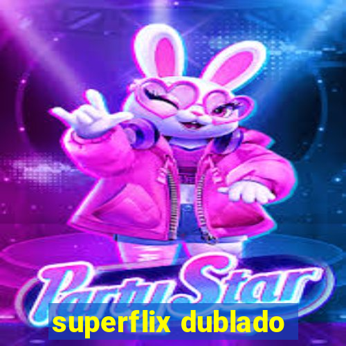 superflix dublado